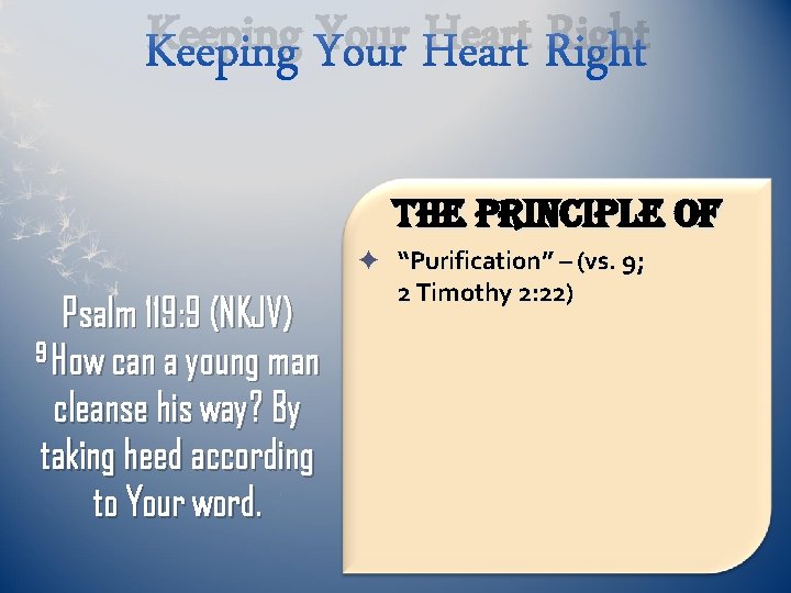 Keeping Your Heart Right The principle of Psalm 119: 9 (NKJV) 9 How can