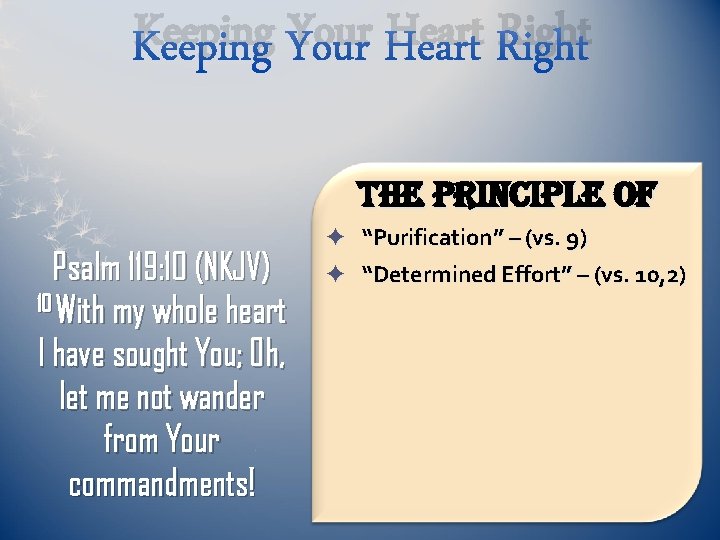 Keeping Your Heart Right The principle of Psalm 119: 10 (NKJV) 10 With my