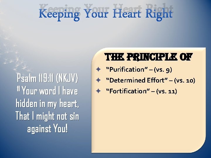Keeping Your Heart Right The principle of Psalm 119: 11 (NKJV) 11 Your word