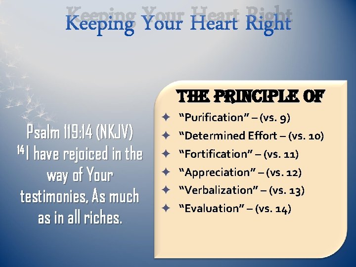 Keeping Your Heart Right The principle of Psalm 119: 14 (NKJV) 14 I have