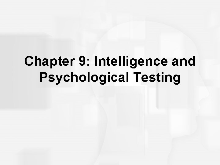 Chapter 9: Intelligence and Psychological Testing 