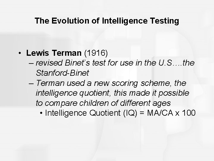The Evolution of Intelligence Testing • Lewis Terman (1916) – revised Binet’s test for
