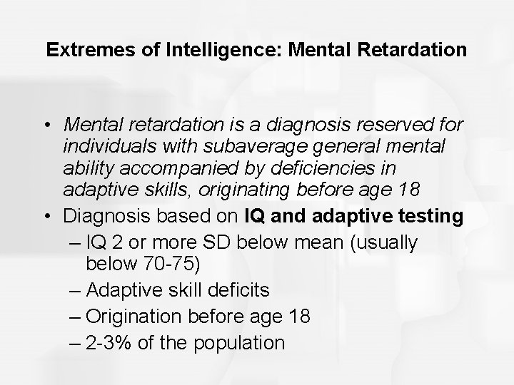 Extremes of Intelligence: Mental Retardation • Mental retardation is a diagnosis reserved for individuals