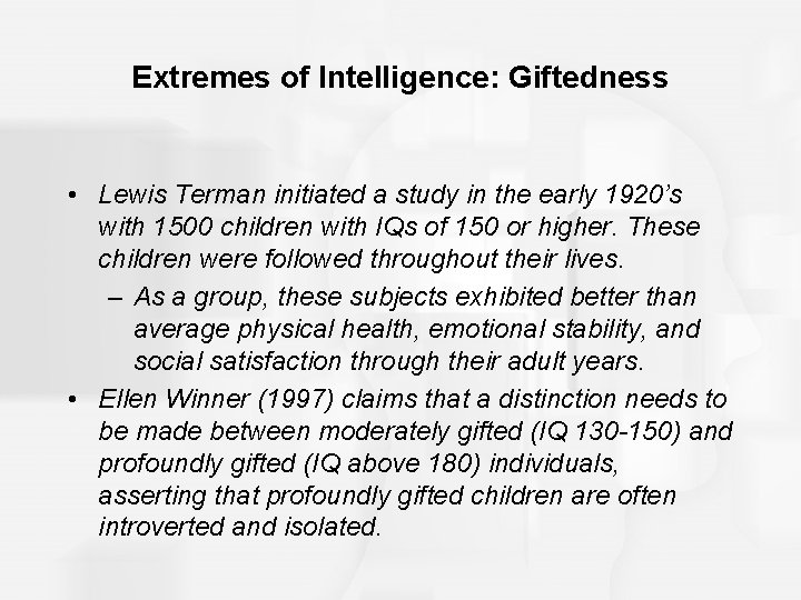 Extremes of Intelligence: Giftedness • Lewis Terman initiated a study in the early 1920’s