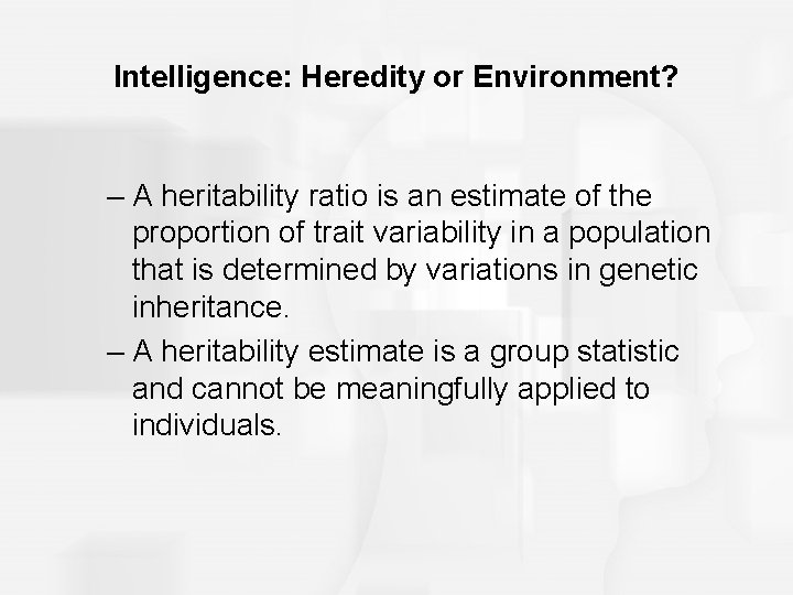 Intelligence: Heredity or Environment? – A heritability ratio is an estimate of the proportion
