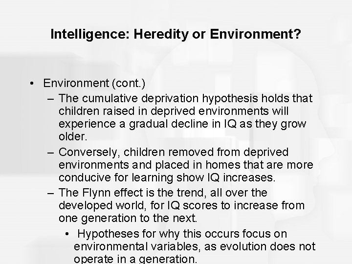 Intelligence: Heredity or Environment? • Environment (cont. ) – The cumulative deprivation hypothesis holds