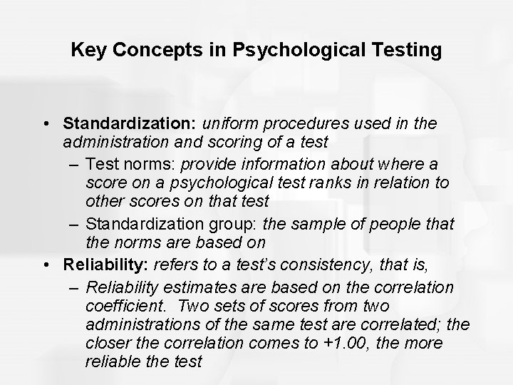 Key Concepts in Psychological Testing • Standardization: uniform procedures used in the administration and