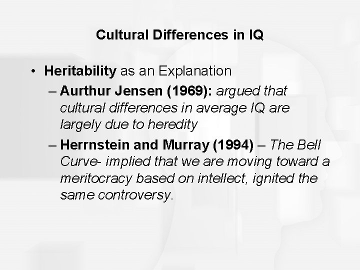 Cultural Differences in IQ • Heritability as an Explanation – Aurthur Jensen (1969): argued