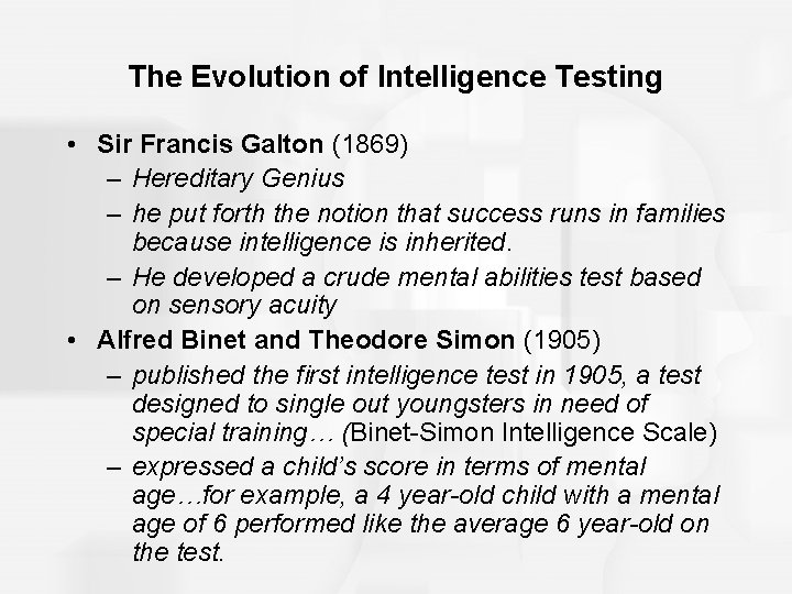 The Evolution of Intelligence Testing • Sir Francis Galton (1869) – Hereditary Genius –