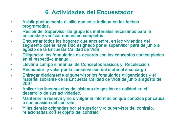 6. Actividades del Encuestador • • • Asistir puntualmente al sitio que se le