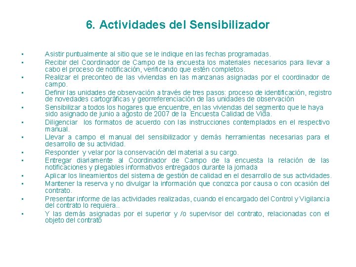 6. Actividades del Sensibilizador • • • • Asistir puntualmente al sitio que se
