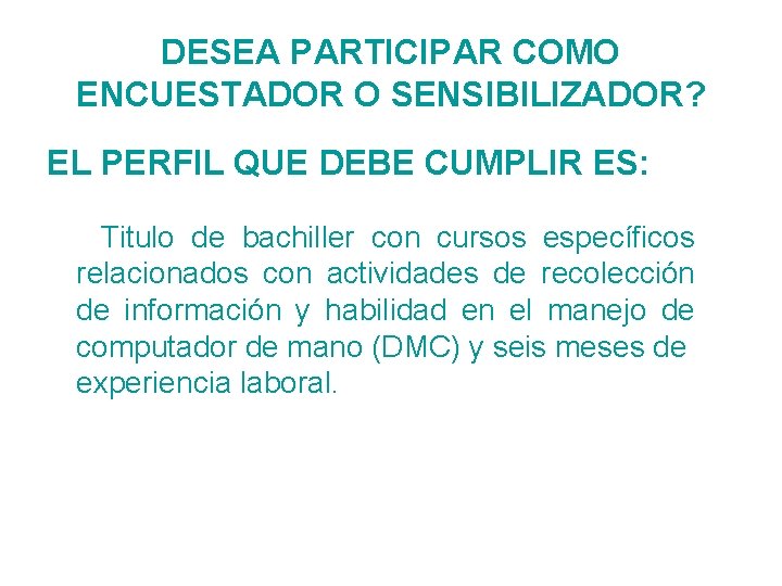DESEA PARTICIPAR COMO ENCUESTADOR O SENSIBILIZADOR? EL PERFIL QUE DEBE CUMPLIR ES: Titulo de