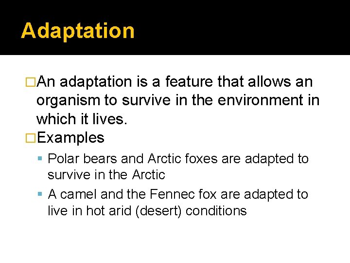 Adaptation �An adaptation is a feature that allows an organism to survive in the