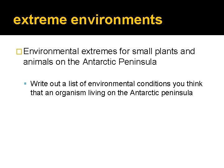 extreme environments � Environmental extremes for small plants and animals on the Antarctic Peninsula