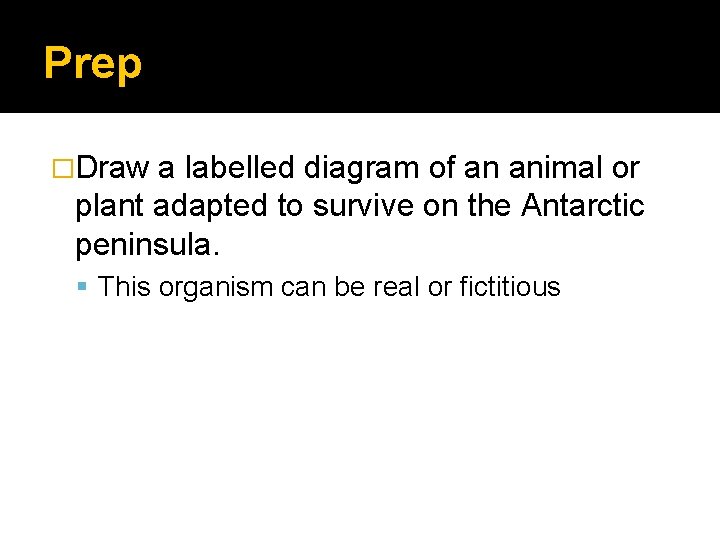 Prep �Draw a labelled diagram of an animal or plant adapted to survive on