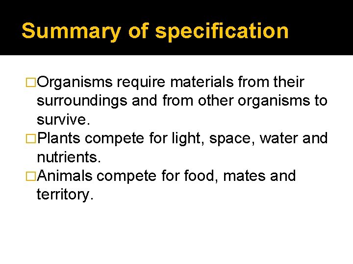 Summary of specification �Organisms require materials from their surroundings and from other organisms to