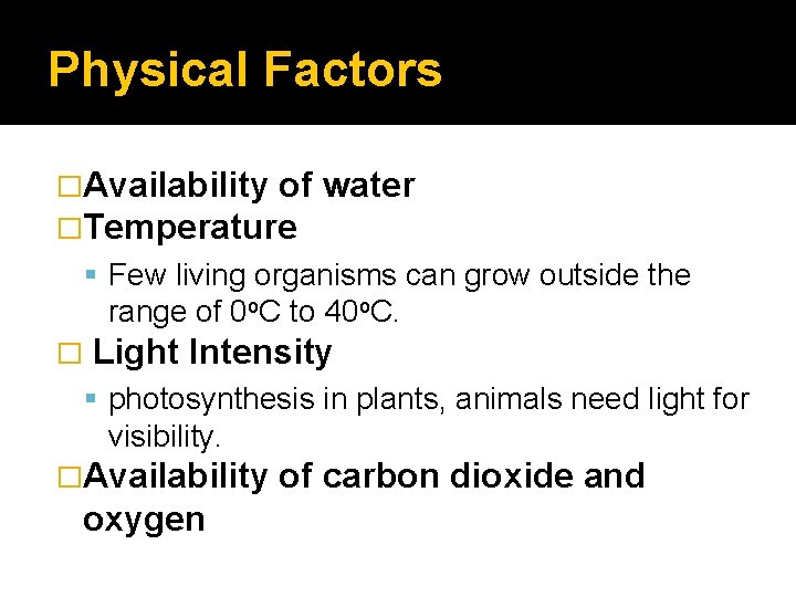 Physical Factors �Availability of �Temperature water Few living organisms can grow outside the range