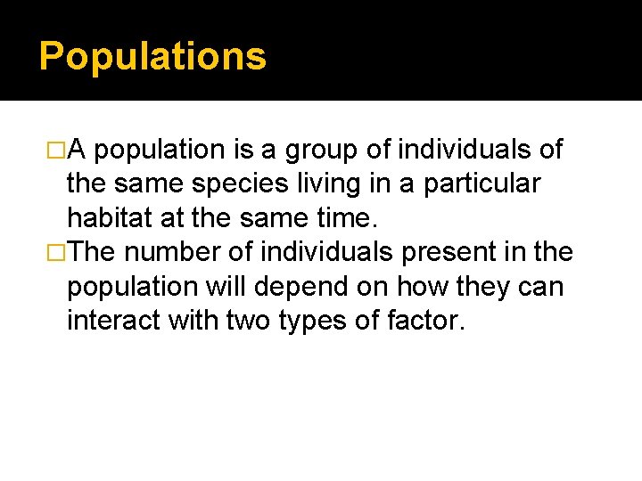 Populations �A population is a group of individuals of the same species living in