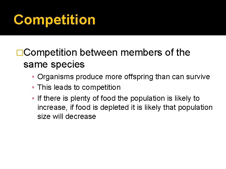 Competition �Competition between members of the same species ▪ Organisms produce more offspring than