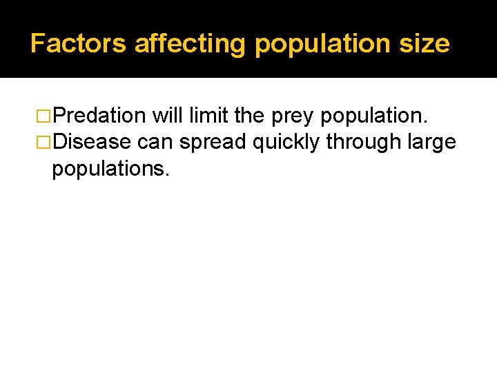 Factors affecting population size �Predation will limit the prey population. �Disease can spread quickly