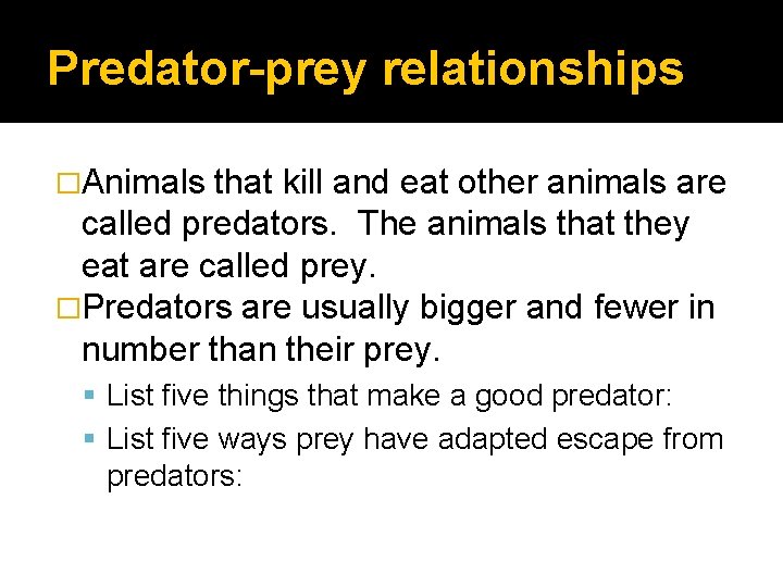 Predator-prey relationships �Animals that kill and eat other animals are called predators. The animals