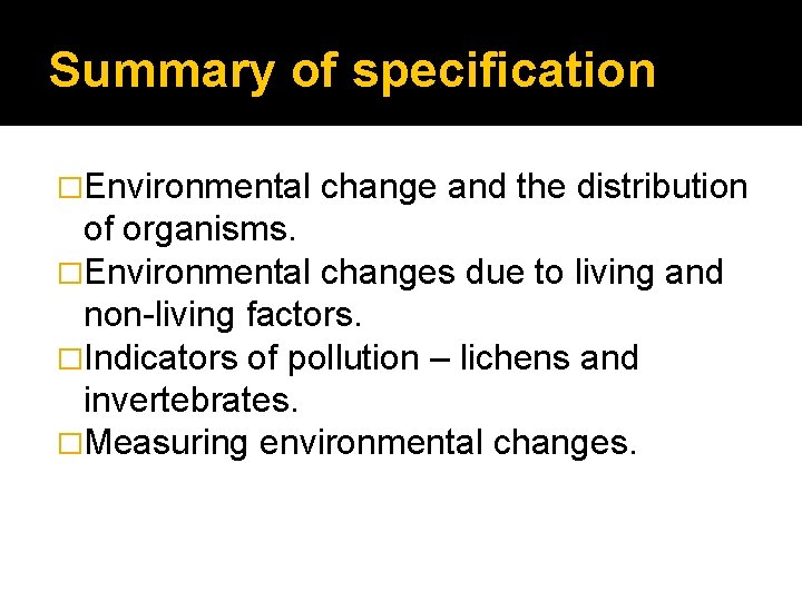 Summary of specification �Environmental change and the distribution of organisms. �Environmental changes due to