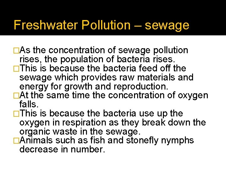 Freshwater Pollution – sewage �As the concentration of sewage pollution rises, the population of