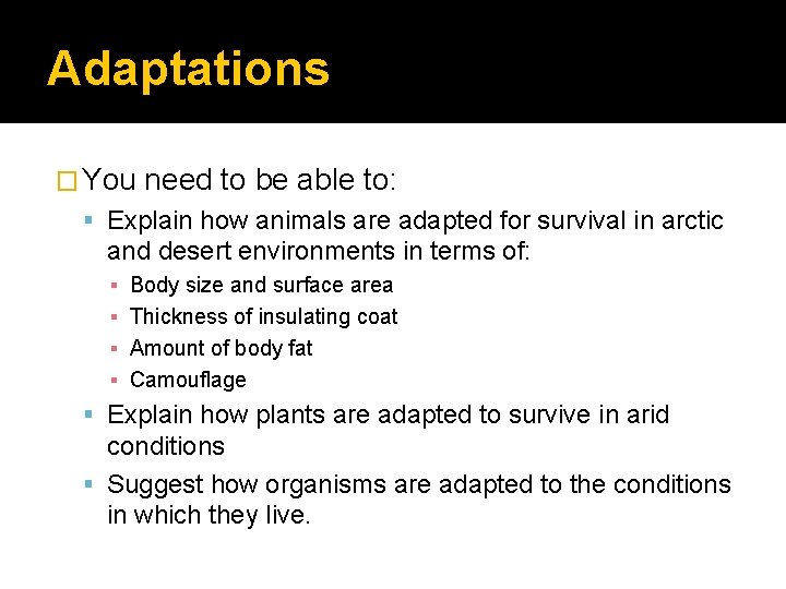 Adaptations � You need to be able to: Explain how animals are adapted for