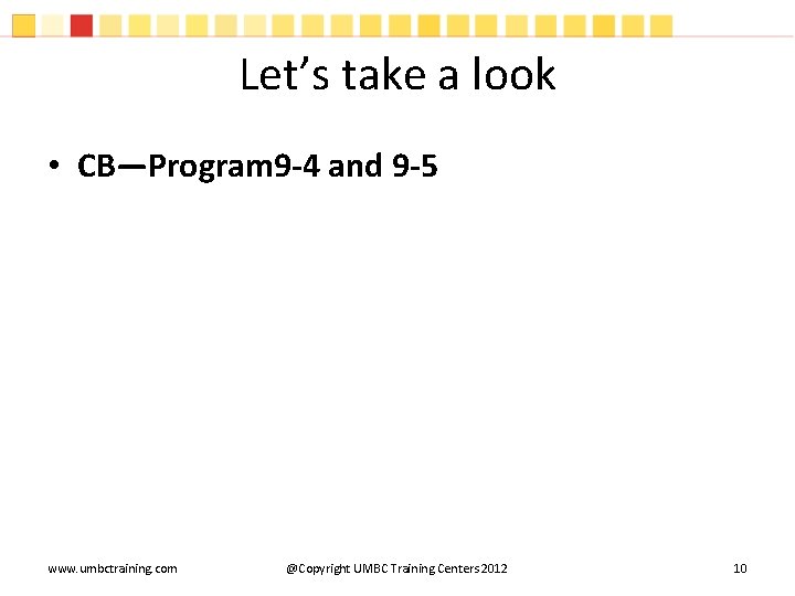Let’s take a look • CB—Program 9 -4 and 9 -5 www. umbctraining. com