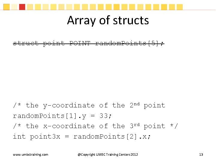 Array of structs struct point POINT random. Points[5]; /* the y-coordinate of the 2