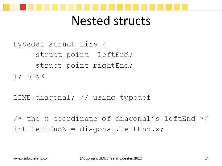 Nested structs typedef struct line { struct point left. End; struct point right. End;