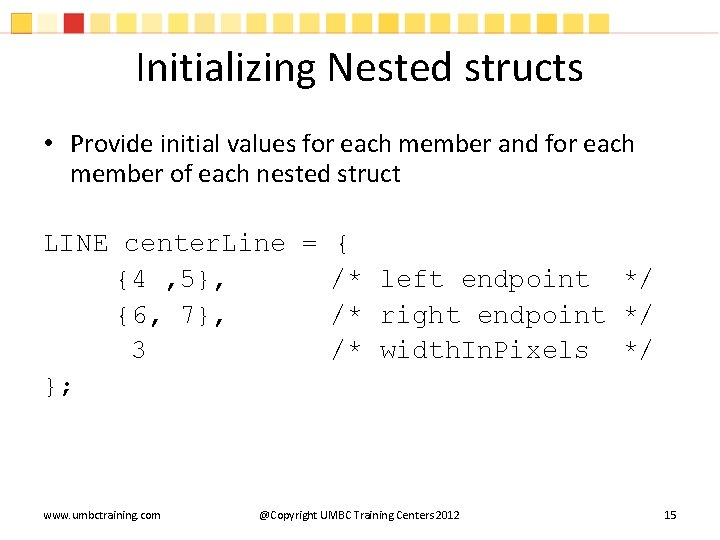 Initializing Nested structs • Provide initial values for each member and for each member