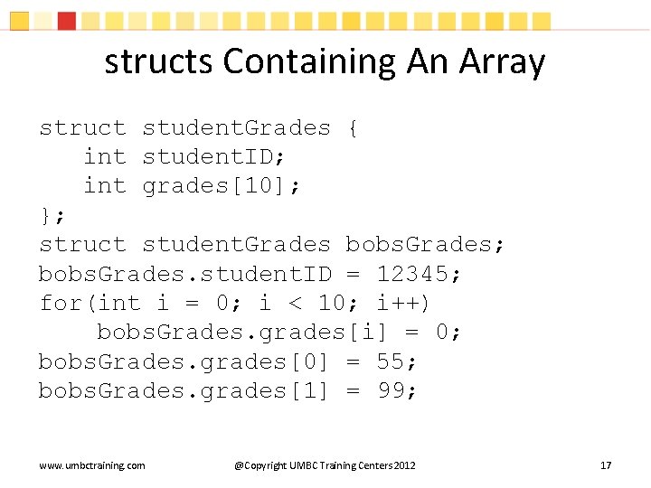 structs Containing An Array struct student. Grades { int student. ID; int grades[10]; };