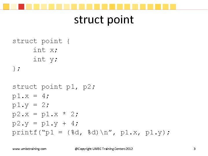 struct point { int x; int y; }; struct point p 1, p 2;