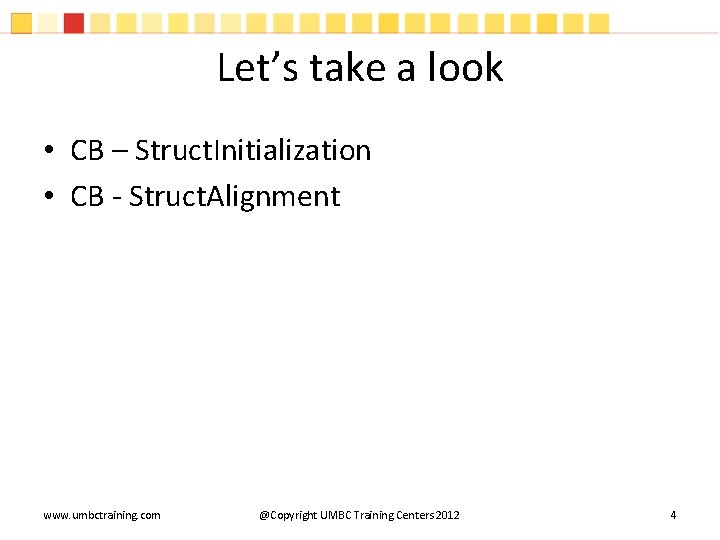 Let’s take a look • CB – Struct. Initialization • CB - Struct. Alignment