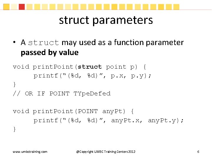 struct parameters • A struct may used as a function parameter passed by value