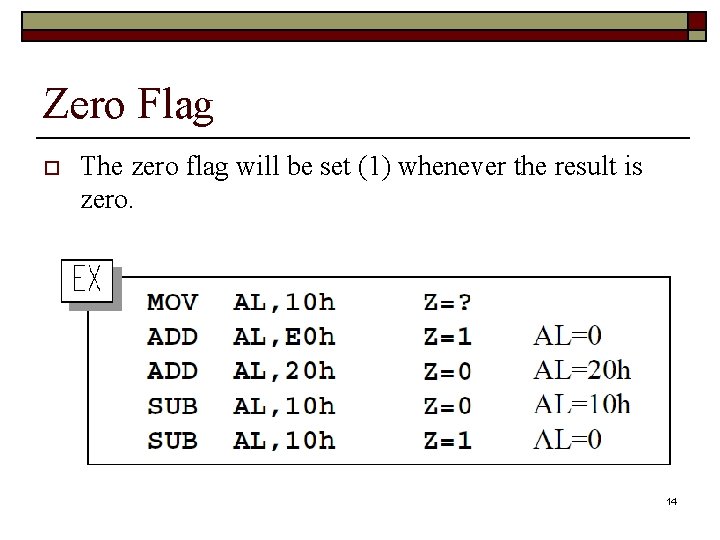 Zero Flag o The zero flag will be set (1) whenever the result is