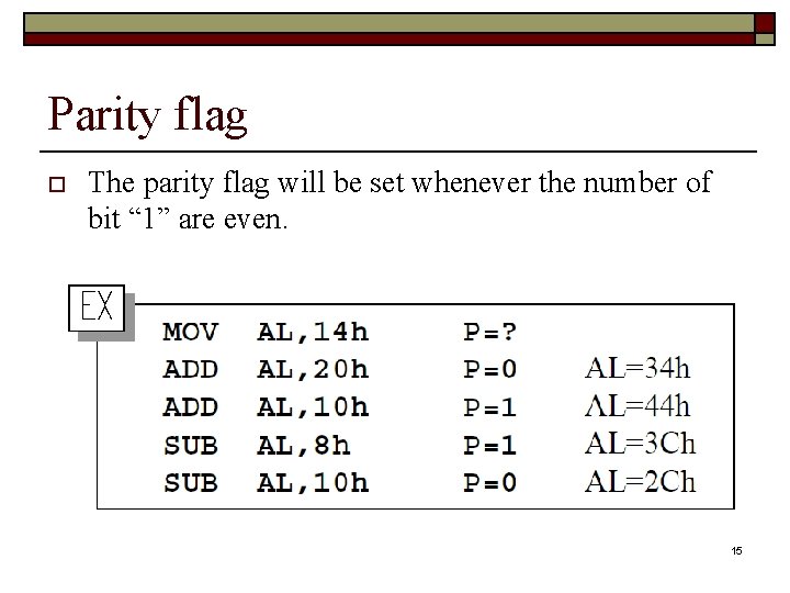 Parity flag o The parity flag will be set whenever the number of bit