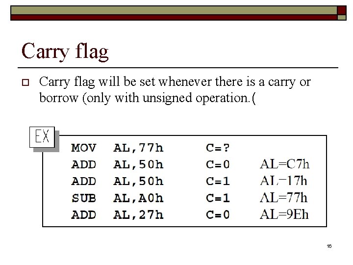 Carry flag o Carry flag will be set whenever there is a carry or