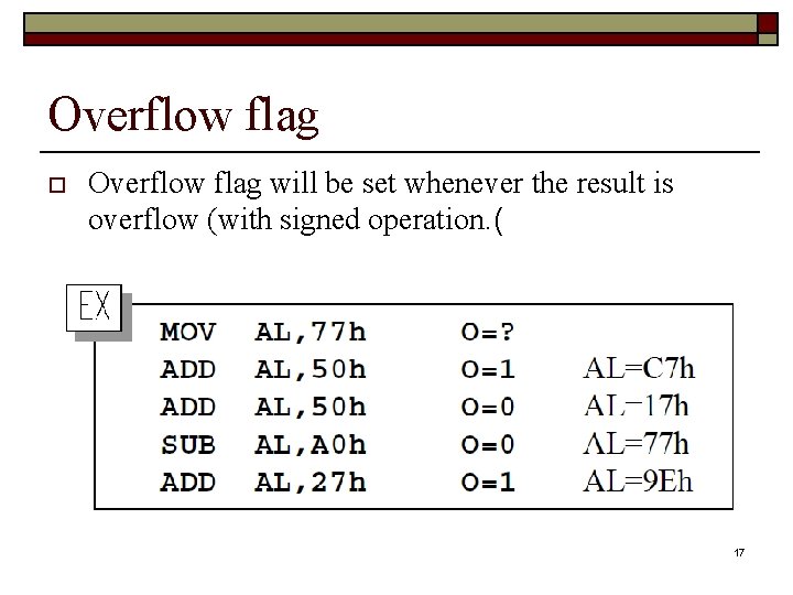 Overflow flag o Overflow flag will be set whenever the result is overflow (with