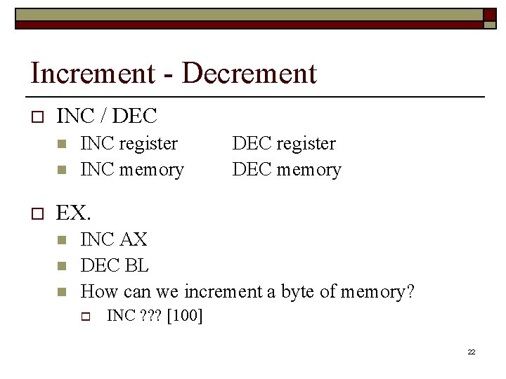 Increment - Decrement o INC / DEC n n o INC register INC memory