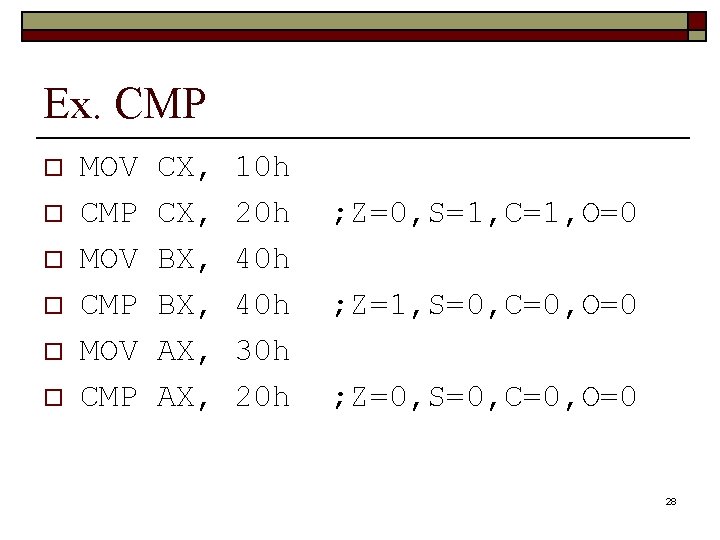 Ex. CMP o o o MOV CMP CX, BX, AX, 10 h 20 h
