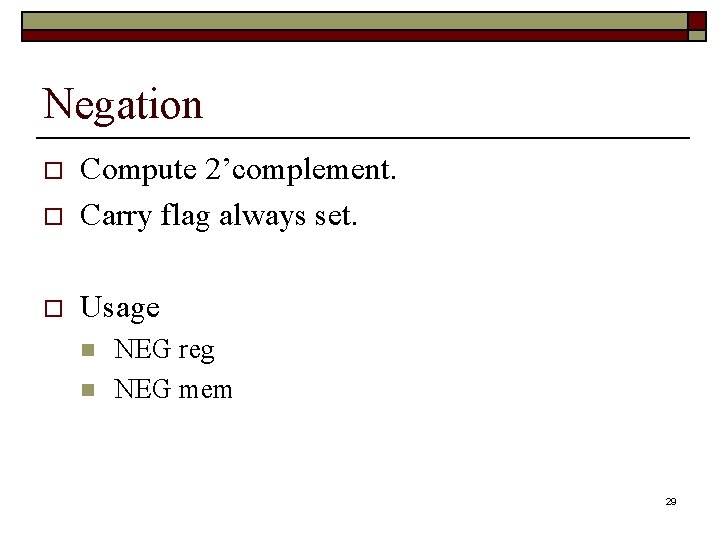 Negation o Compute 2’complement. Carry flag always set. o Usage o n n NEG