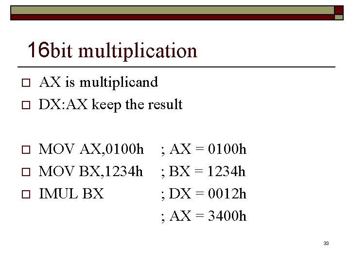 16 bit multiplication o o o AX is multiplicand DX: AX keep the result