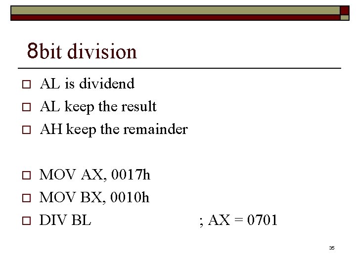 8 bit division o o o AL is dividend AL keep the result AH