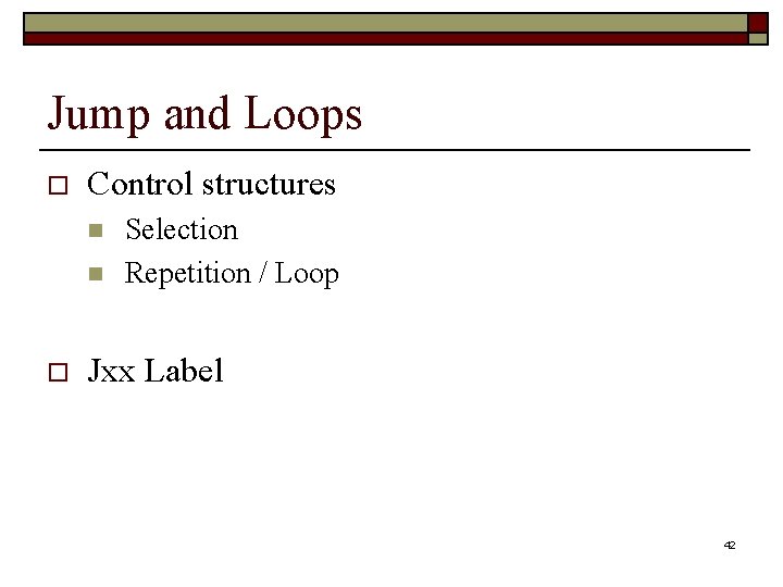 Jump and Loops o Control structures n n o Selection Repetition / Loop Jxx