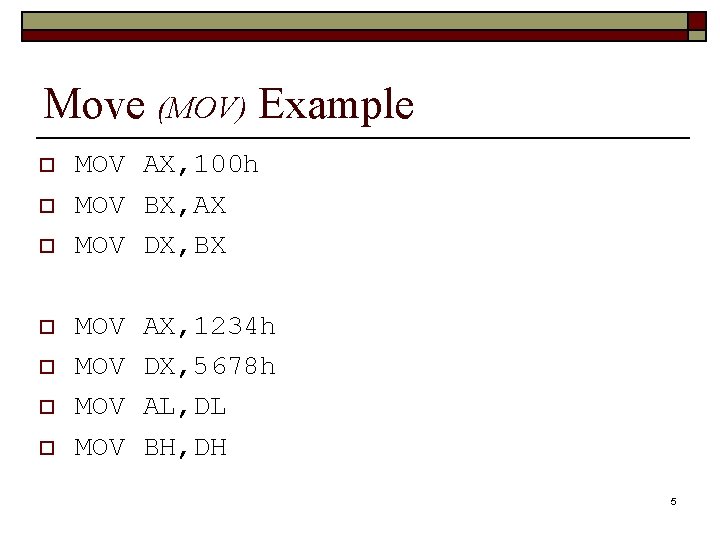 Move (MOV) Example o o o o MOV AX, 100 h MOV BX, AX