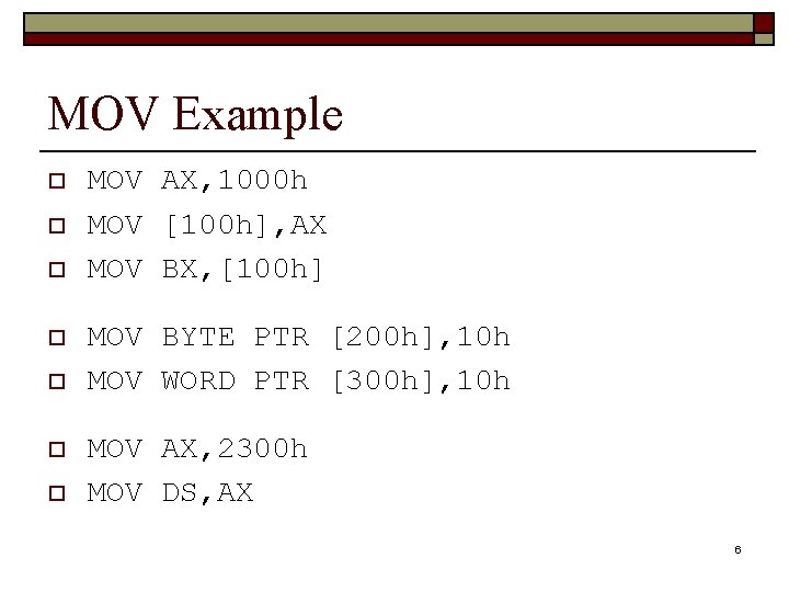 MOV Example o o o o MOV AX, 1000 h MOV [100 h], AX