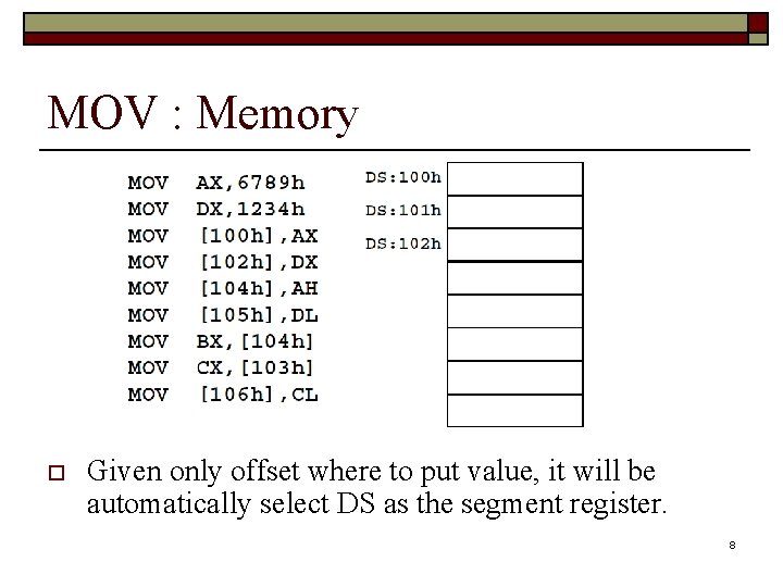 MOV : Memory o Given only offset where to put value, it will be