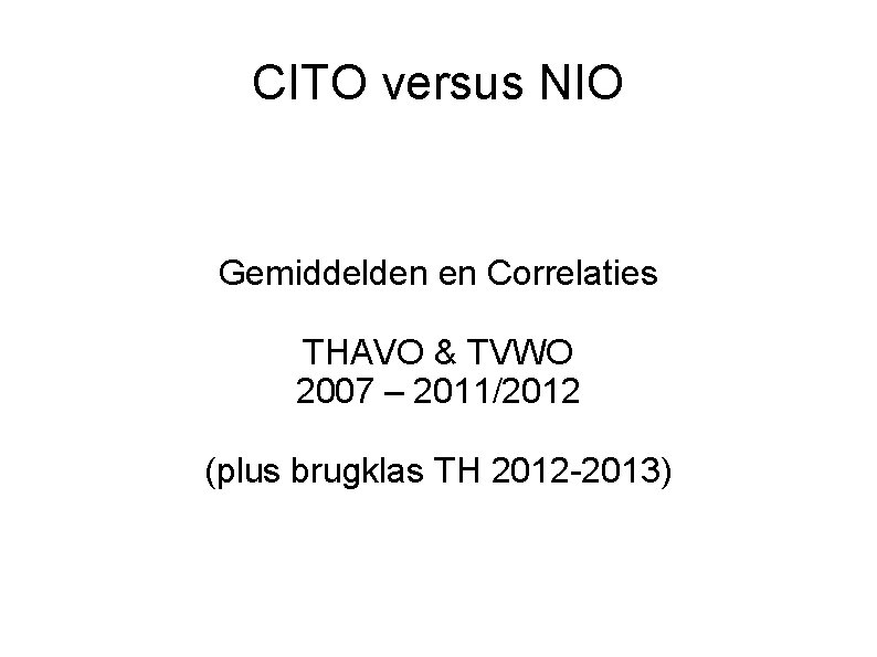 CITO versus NIO Gemiddelden en Correlaties THAVO & TVWO 2007 – 2011/2012 (plus brugklas